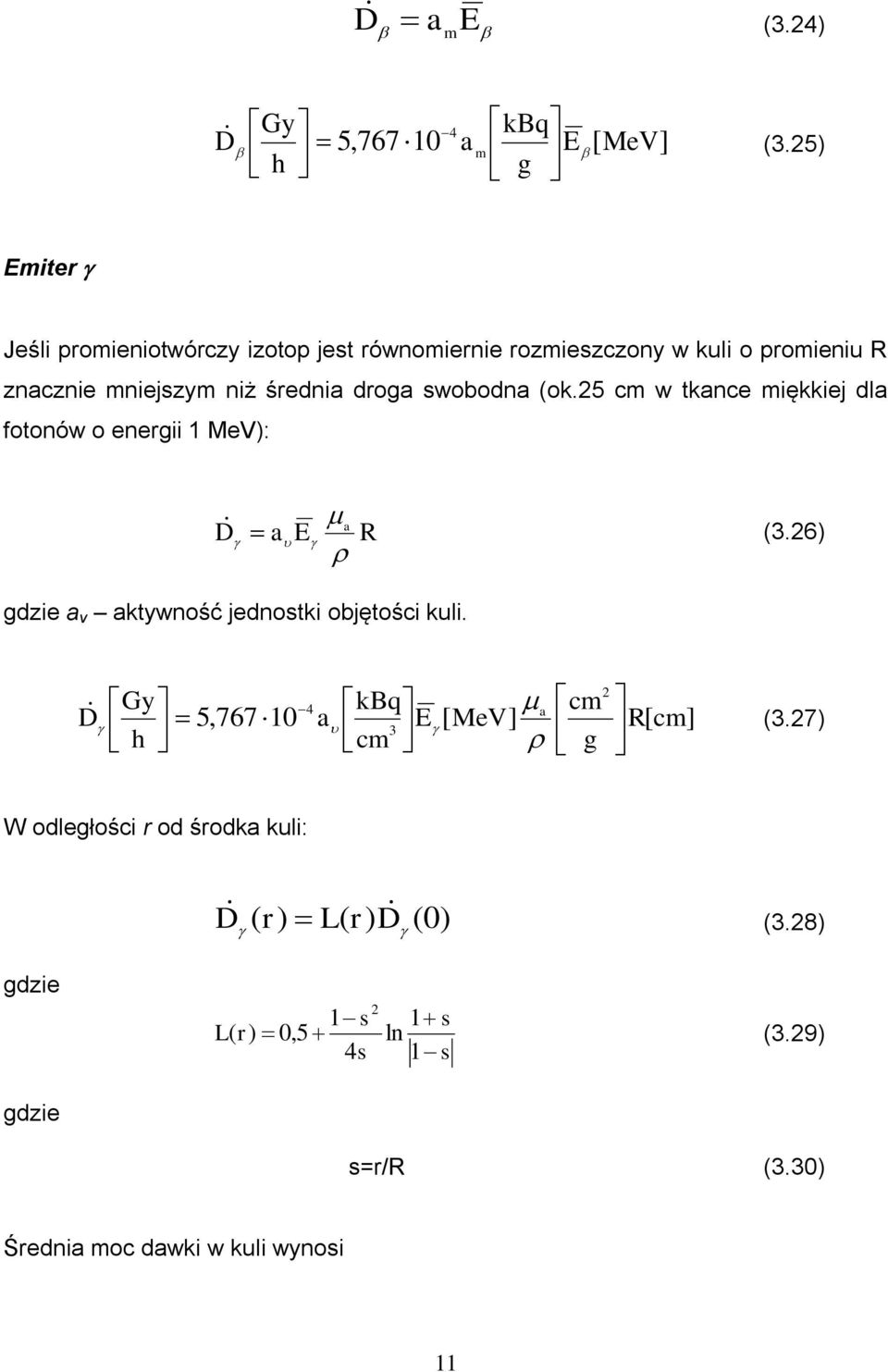 średnia droga swobodna (ok.5 cm w tkance miękkiej dla fotonów o energii MeV): D a a E R (3.