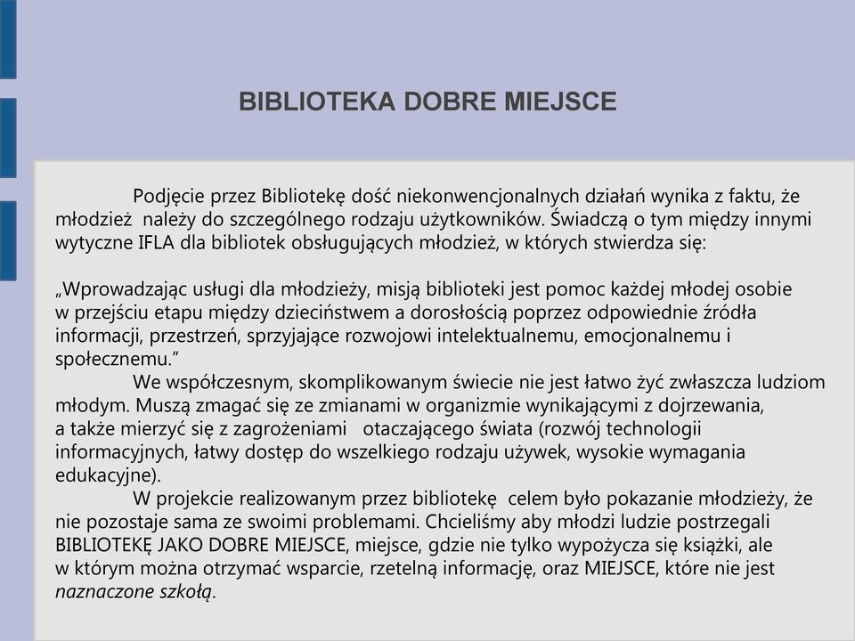 przejściu etapu między dzieciństwem a dorosłością poprzez odpowiednie źródła informacji, przestrzeń, sprzyjające rozwojowi intelektualnemu, emocjonalnemu i społecznemu.