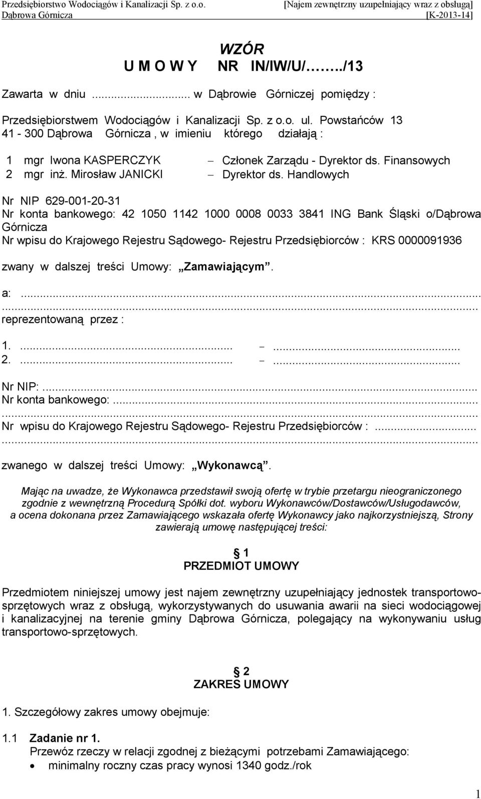 Handlowych Nr NIP 629-001-20-31 Nr konta bankowego: 42 1050 1142 1000 0008 0033 3841 ING Bank Śląski o/dąbrowa Górnicza Nr wpisu do Krajowego Rejestru Sądowego- Rejestru Przedsiębiorców : KRS