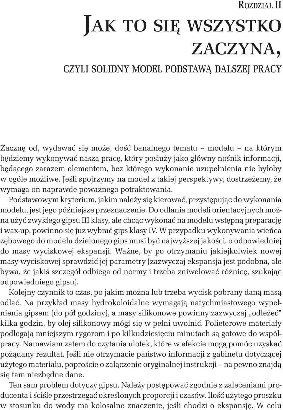 Jeśli spojrzymy na model z takiej perspektywy, dostrzeżemy, że wymaga on naprawdę poważnego potraktowania.
