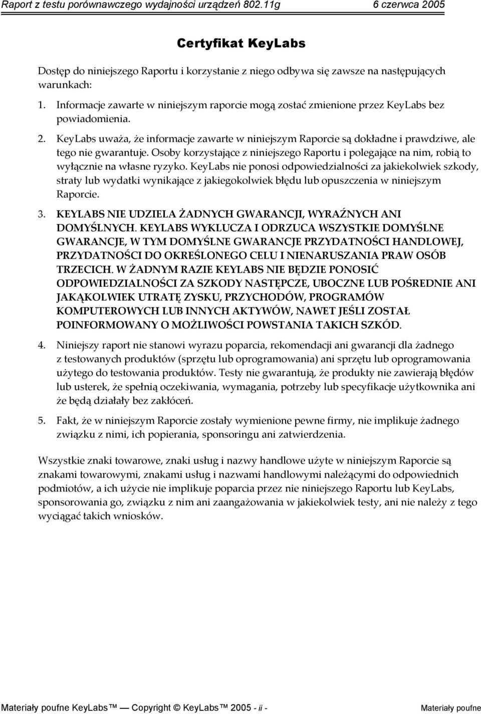 KeyLabs uważa, że informacje zawarte w niniejszym Raporcie są dokładne i prawdziwe, ale tego nie gwarantuje.