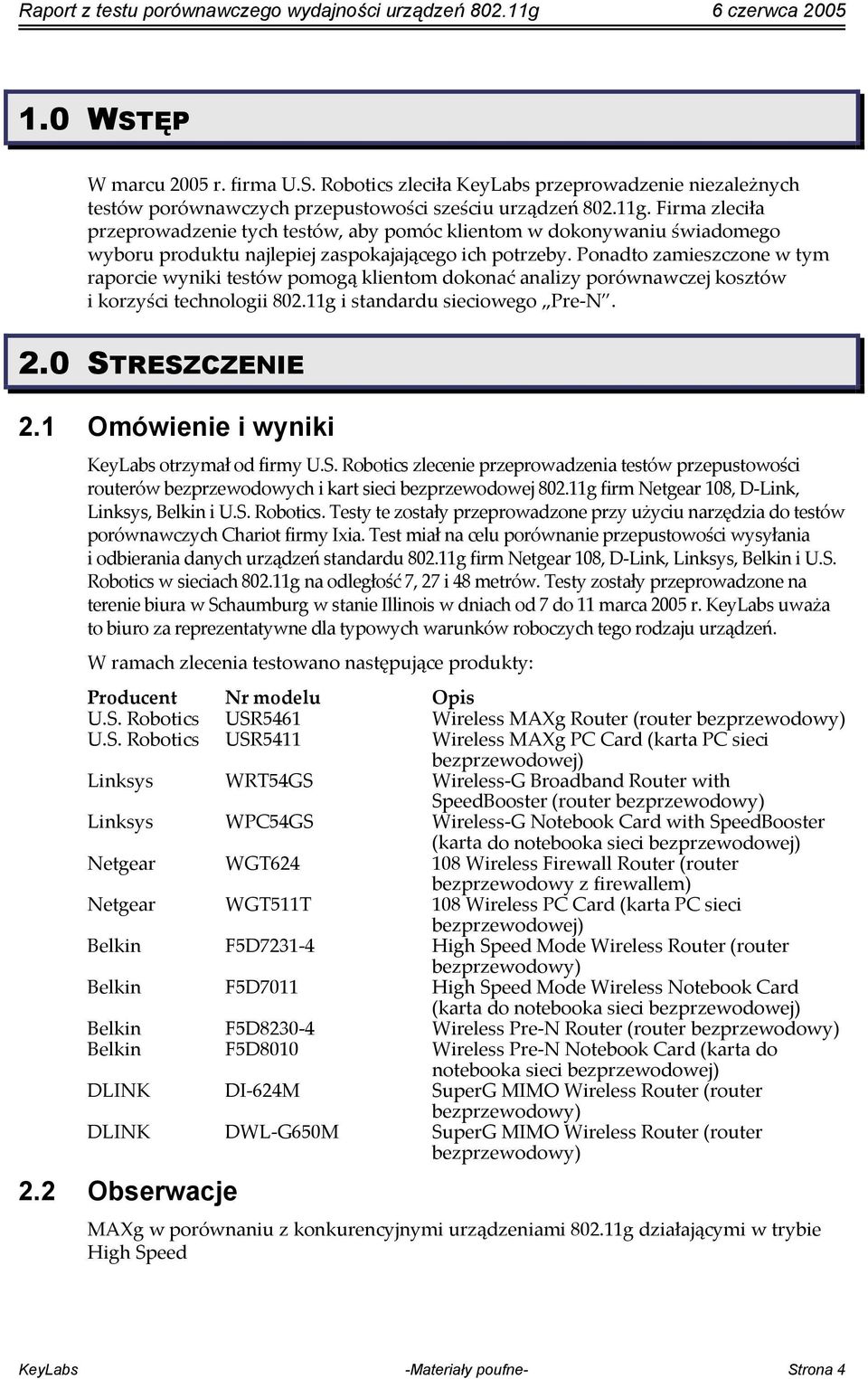 Ponadto zamieszczone w tym raporcie wyniki testów pomogą klientom dokonać analizy porównawczej kosztów i korzyści technologii 802.11g i standardu sieciowego Pre N. 2.0 STRESZCZENIE 2.