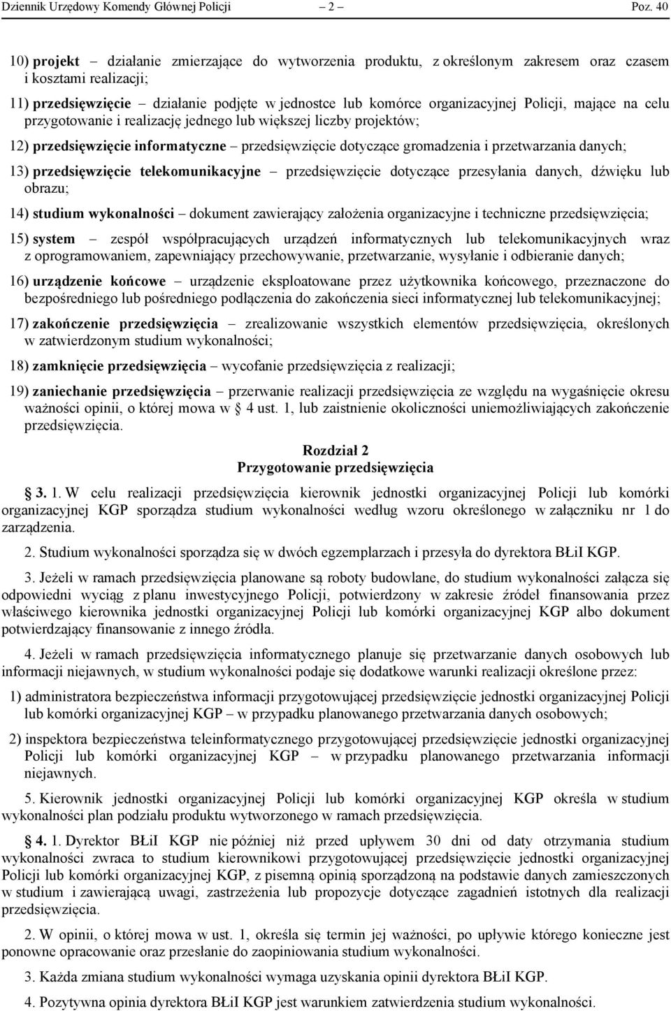 Policji, mające na celu przygotowanie i realizację jednego lub większej liczby projektów; 12) przedsięwzięcie informatyczne przedsięwzięcie dotyczące gromadzenia i przetwarzania danych; 13)