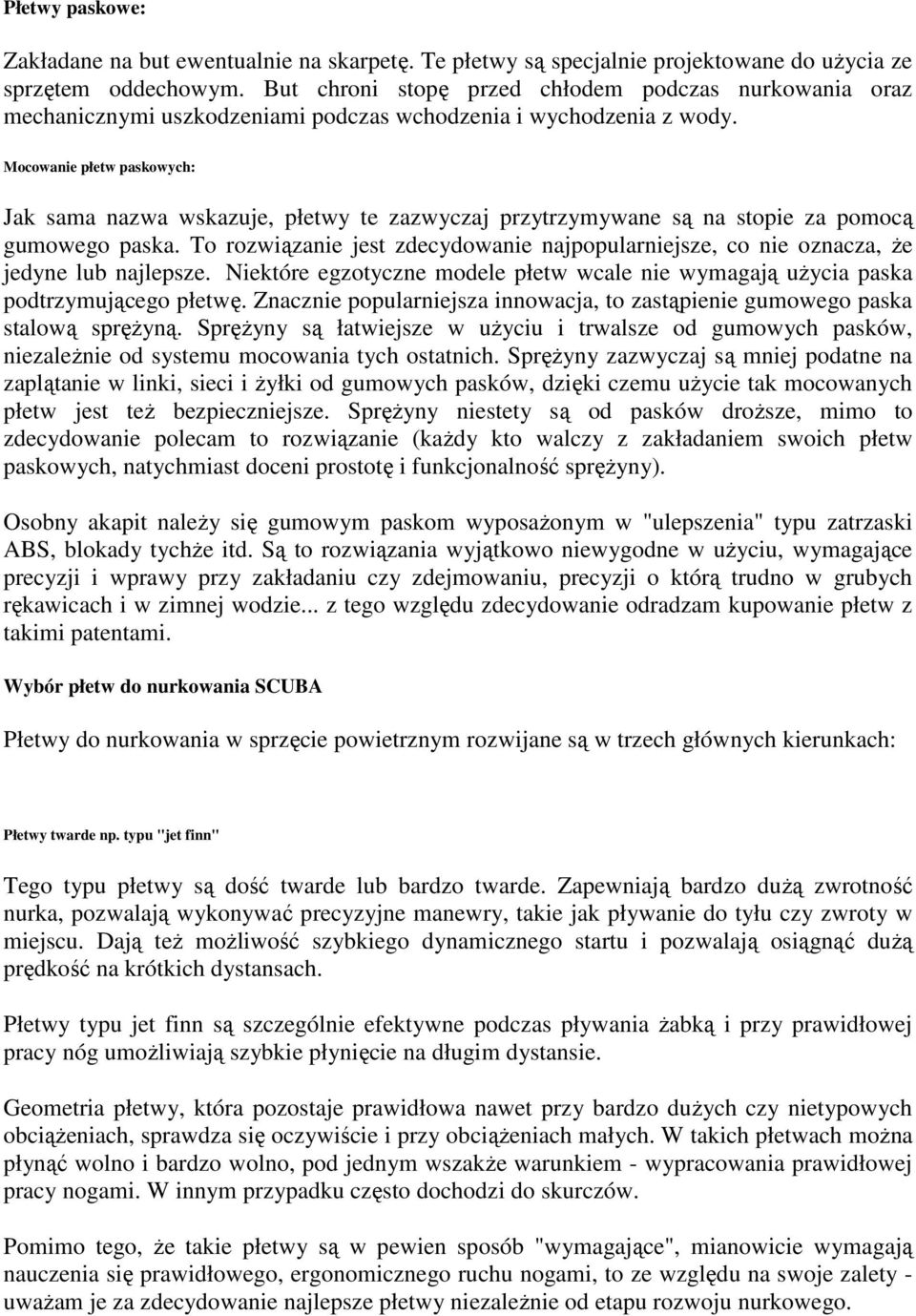 Mocowanie płetw paskowych: Jak sama nazwa wskazuje, płetwy te zazwyczaj przytrzymywane są na stopie za pomocą gumowego paska.