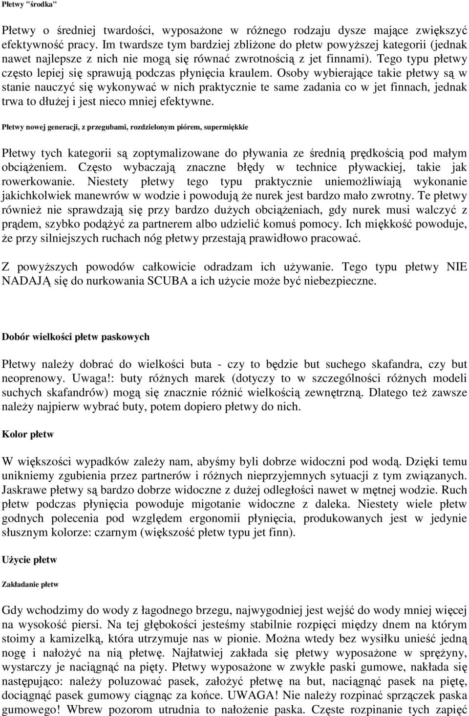 Tego typu płetwy często lepiej się sprawują podczas płynięcia kraulem.