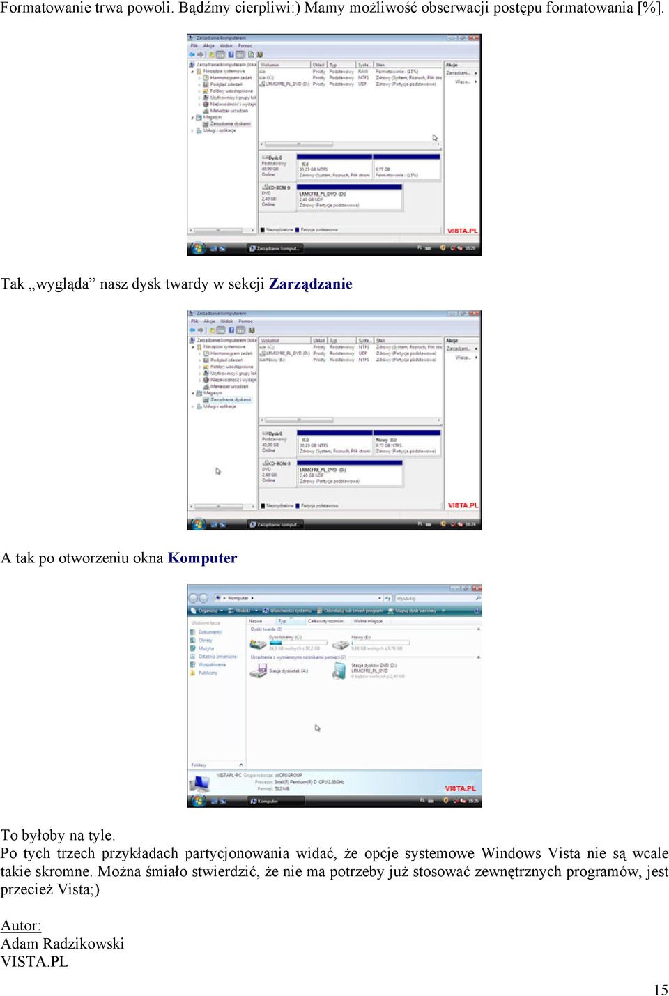 Po tych trzech przykładach partycjonowania widać, że opcje systemowe Windows Vista nie są wcale takie skromne.