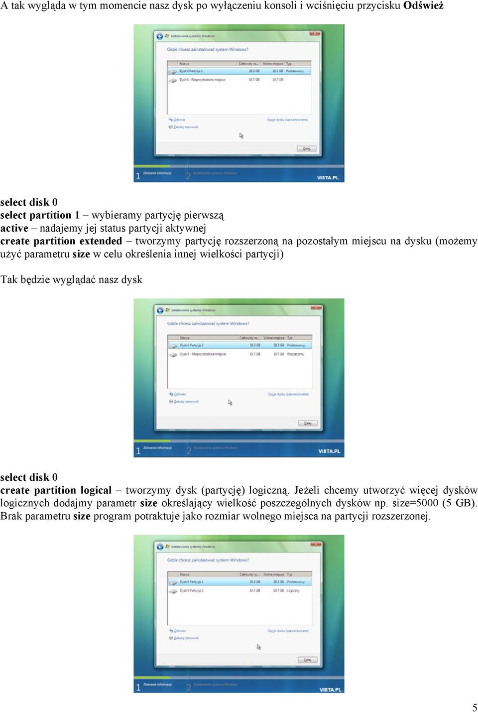 wielkości partycji) Tak będzie wyglądać nasz dysk select disk 0 create partition logical tworzymy dysk (partycję) logiczną.