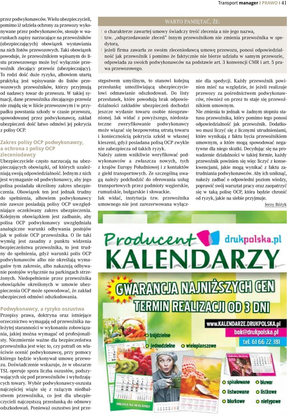listów przewozowych. Taki obowiązek powoduje, że przewoźnikiem wpisanym do listu przewozowego może być wyłącznie przewoźnik zlecający przewóz (ubezpieczający).