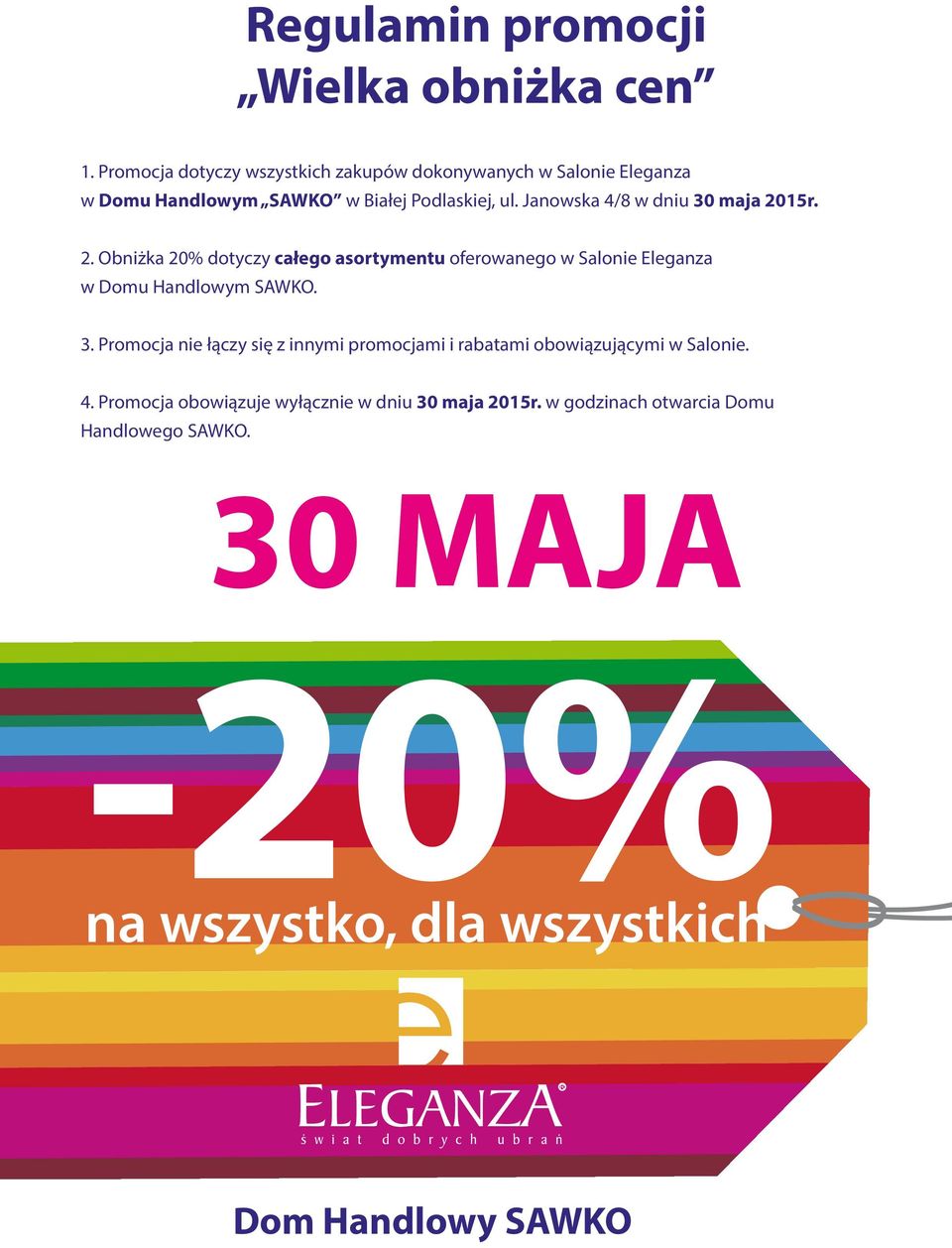 15r. 2. Obniżka 20% dotyczy całego asortymentu oferowanego w Salonie Eleganza w Domu Handlowym SAWKO. 3.