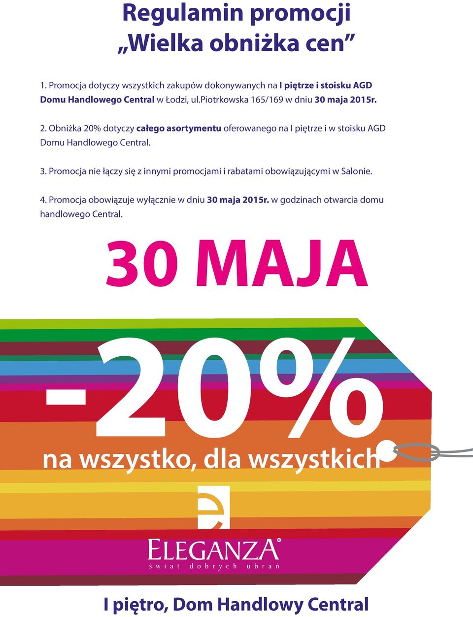 15r. 2. Obniżka 20% dotyczy całego asortymentu oferowanego na I piętrze i w stoisku AGD Domu Handlowego Central. 3.