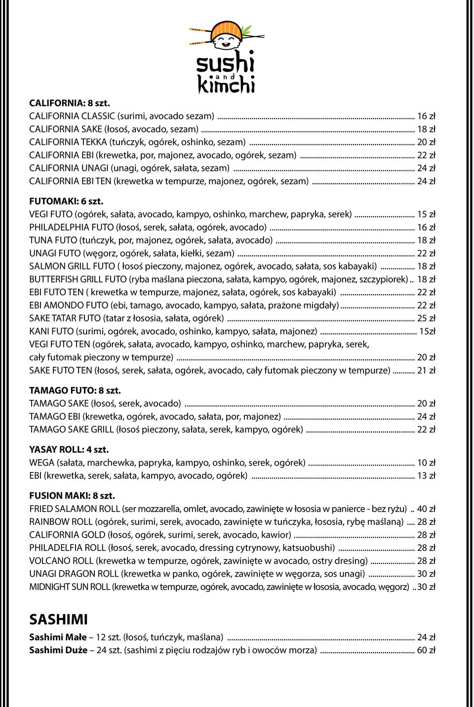 .. 24 zł CALIFORNIA EBI TEN (krewetka w tempurze, majonez, ogórek, sezam)... 24 zł FUTOMAKI: 6 szt. VEGI FUTO (ogórek, sałata, avocado, kampyo, oshinko, marchew, papryka, serek).