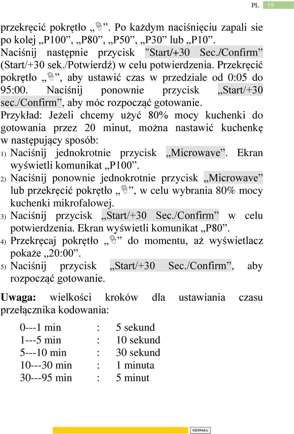 Przykład: Jeżeli chcemy użyć 80% mocy kuchenki do gotowania przez 20 minut, można nastawić kuchenkę w następujący sposób: 1) Naciśnij jednokrotnie przycisk Microwave. Ekran wyświetli komunikat P100.