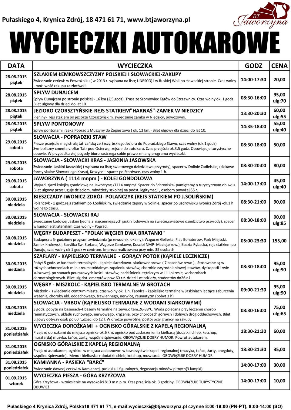 Trasa ze Sromowiec Kątów do Szczawnicy. Czas wolny ok. 1 godz. Bilet ulgowy dla dzieci do lat 10.