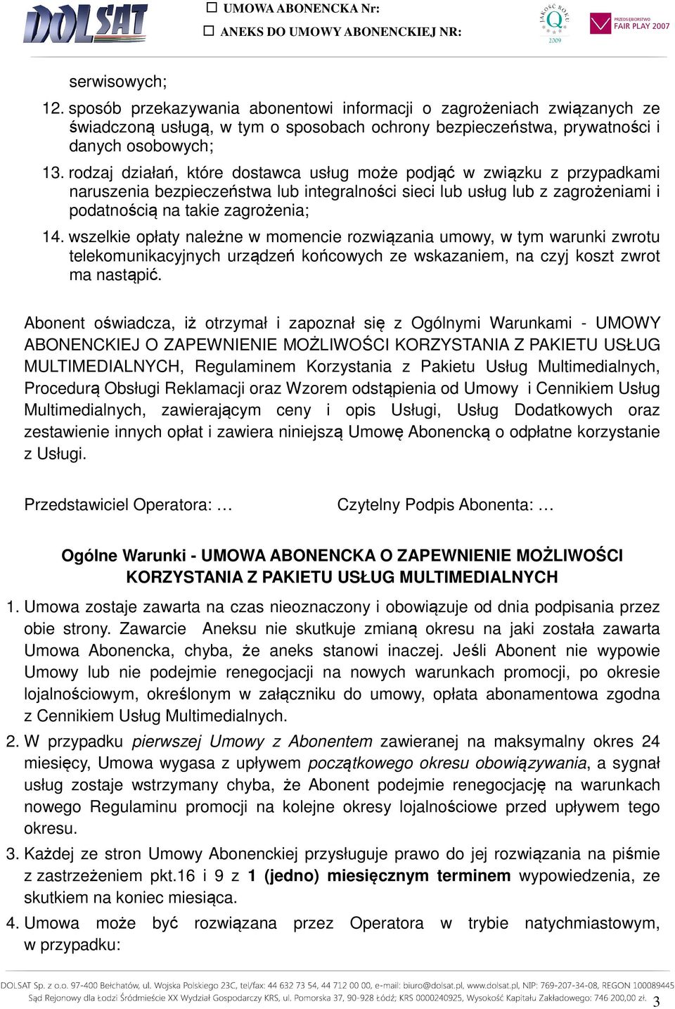 wszelkie opłaty należne w momencie rozwiązania umowy, w tym warunki zwrotu telekomunikacyjnych urządzeń końcowych ze wskazaniem, na czyj koszt zwrot ma nastąpić.