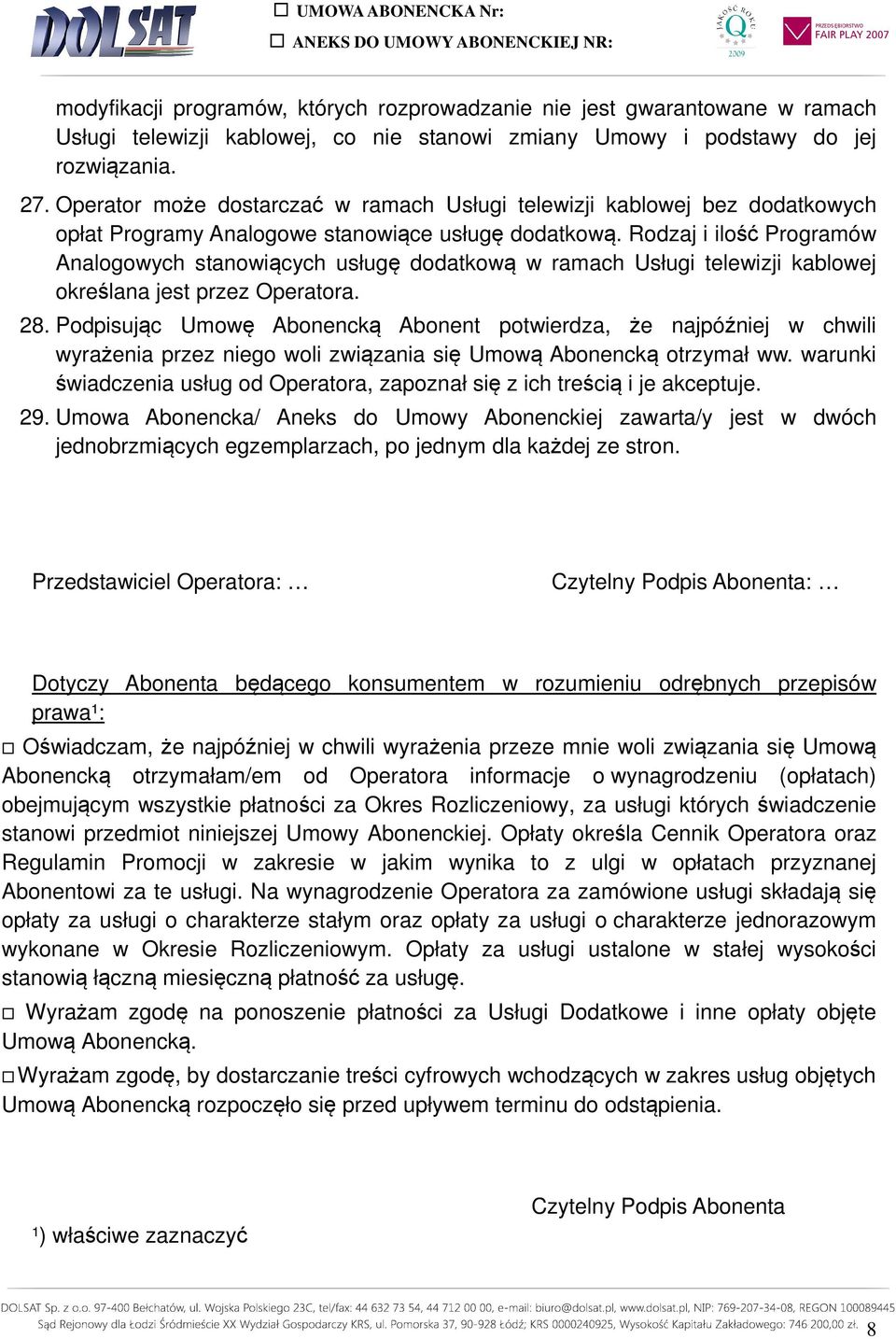 Rodzaj i ilość Programów Analogowych stanowiących usługę dodatkową w ramach Usługi telewizji kablowej określana jest przez Operatora. 28.