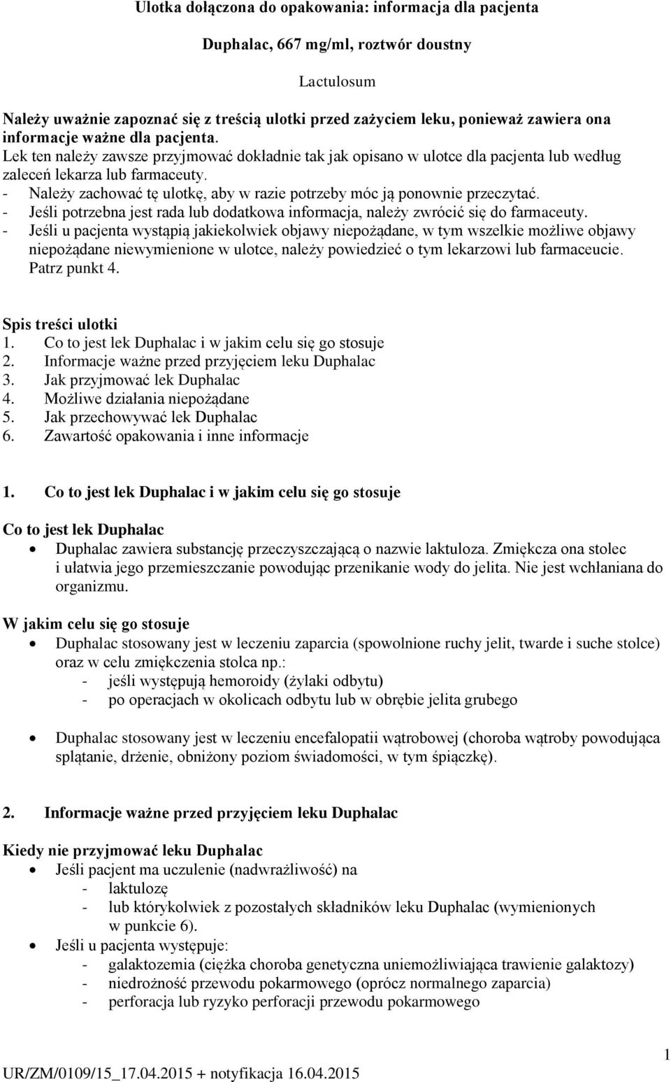 - Należy zachować tę ulotkę, aby w razie potrzeby móc ją ponownie przeczytać. - Jeśli potrzebna jest rada lub dodatkowa informacja, należy zwrócić się do farmaceuty.