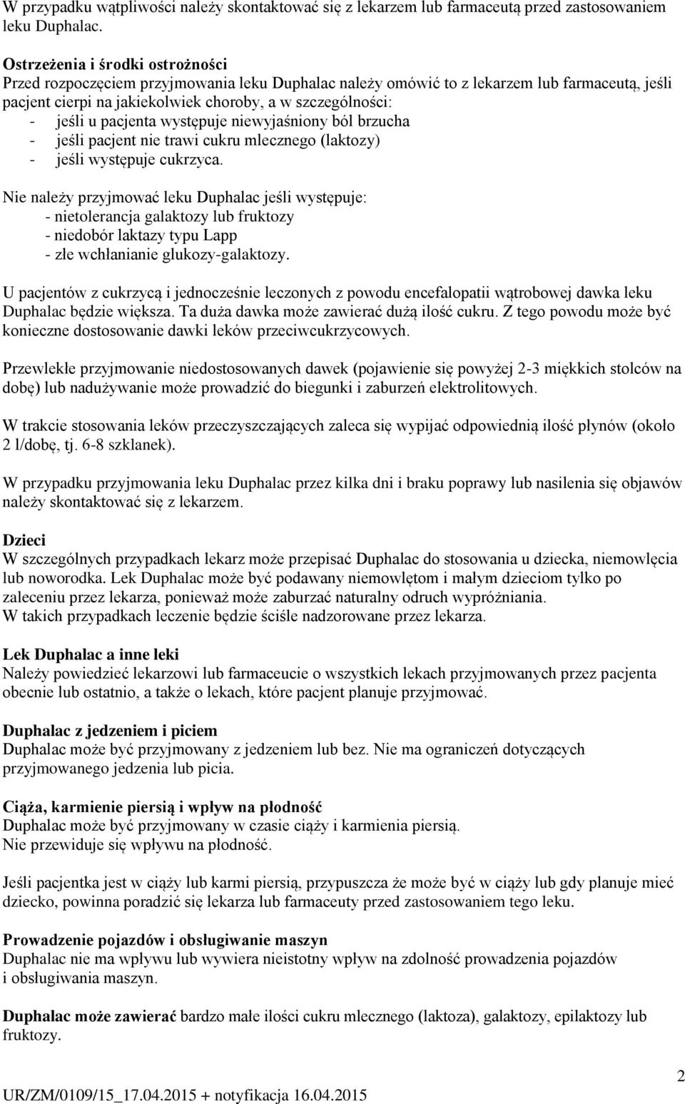 pacjenta występuje niewyjaśniony ból brzucha - jeśli pacjent nie trawi cukru mlecznego (laktozy) - jeśli występuje cukrzyca.