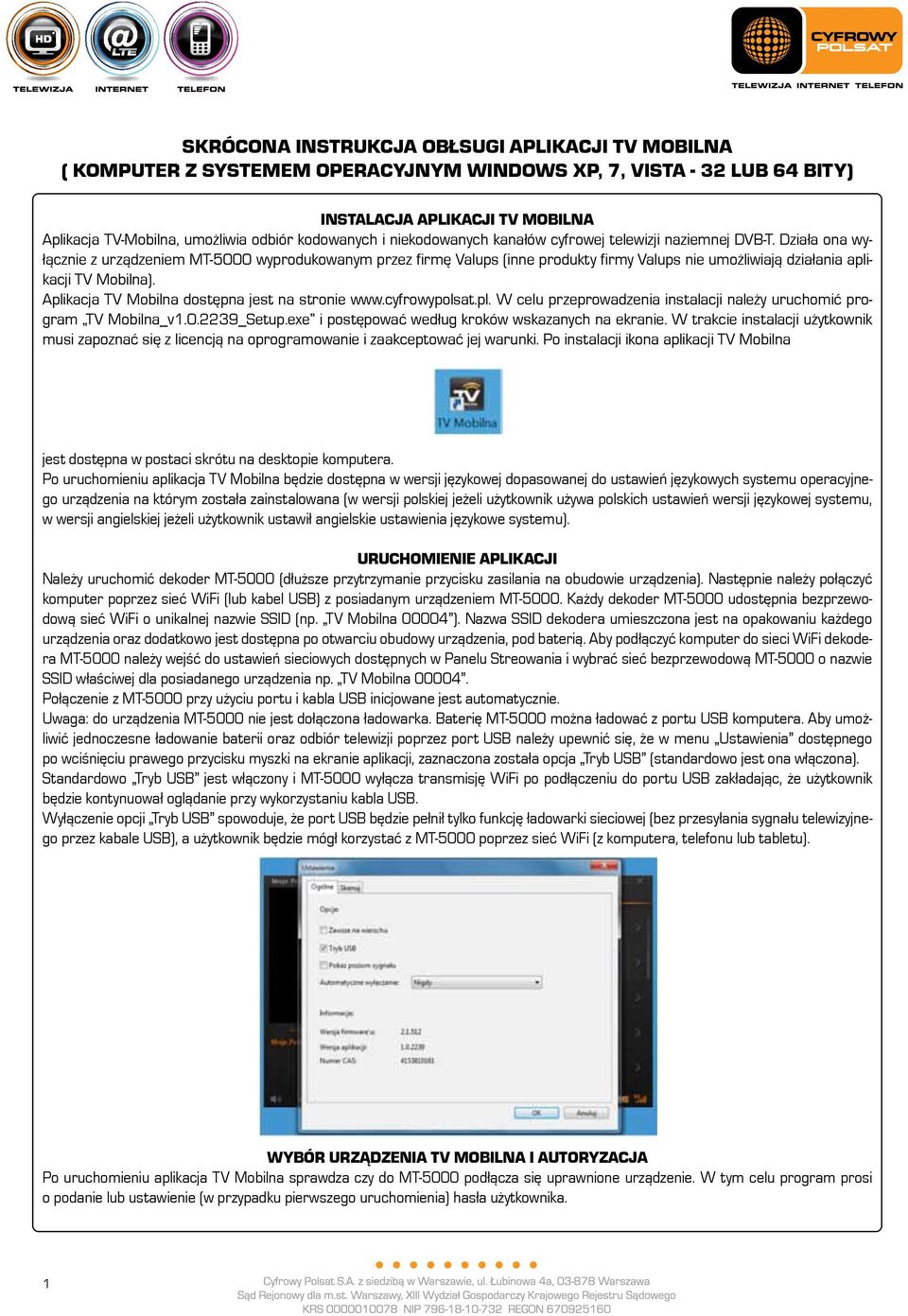 Działa ona wyłącznie z urządzeniem MT-5000 wyprodukowanym przez firmę Valups (inne produkty firmy Valups nie umożliwiają działania aplikacji TV Mobilna).