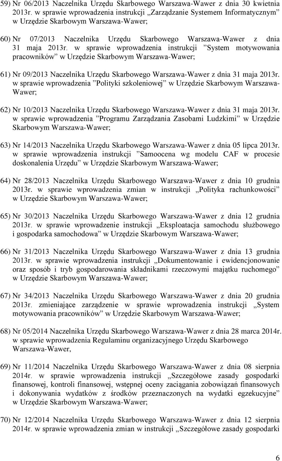 w sprawie wprowadzenia instrukcji System motywowania pracowników 61) Nr 09/2013 Naczelnika Urzędu Skarbowego Warszawa-Wawer z dnia 31 maja 2013r.