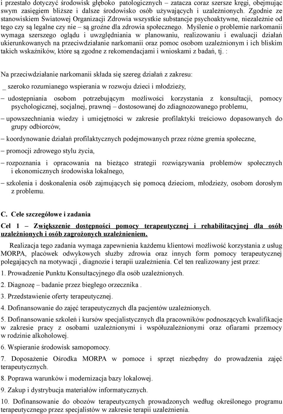 Myślenie o problemie narkomanii wymaga szerszego oglądu i uwzględniania w planowaniu, realizowaniu i ewaluacji działań ukierunkowanych na przeciwdziałanie narkomanii oraz pomoc osobom uzależnionym i