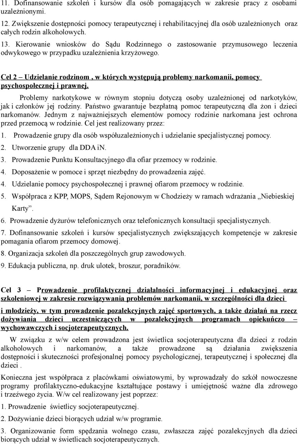 Kierowanie wniosków do Sądu Rodzinnego o zastosowanie przymusowego leczenia odwykowego w przypadku uzależnienia krzyżowego.