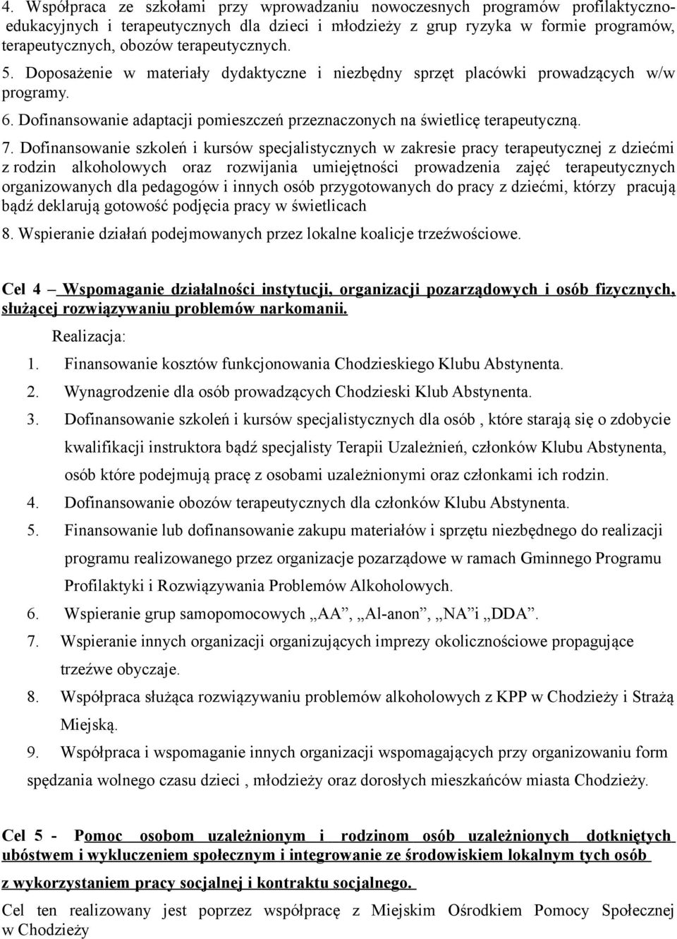 Dofinansowanie szkoleń i kursów specjalistycznych w zakresie pracy terapeutycznej z dziećmi z rodzin alkoholowych oraz rozwijania umiejętności prowadzenia zajęć terapeutycznych organizowanych dla