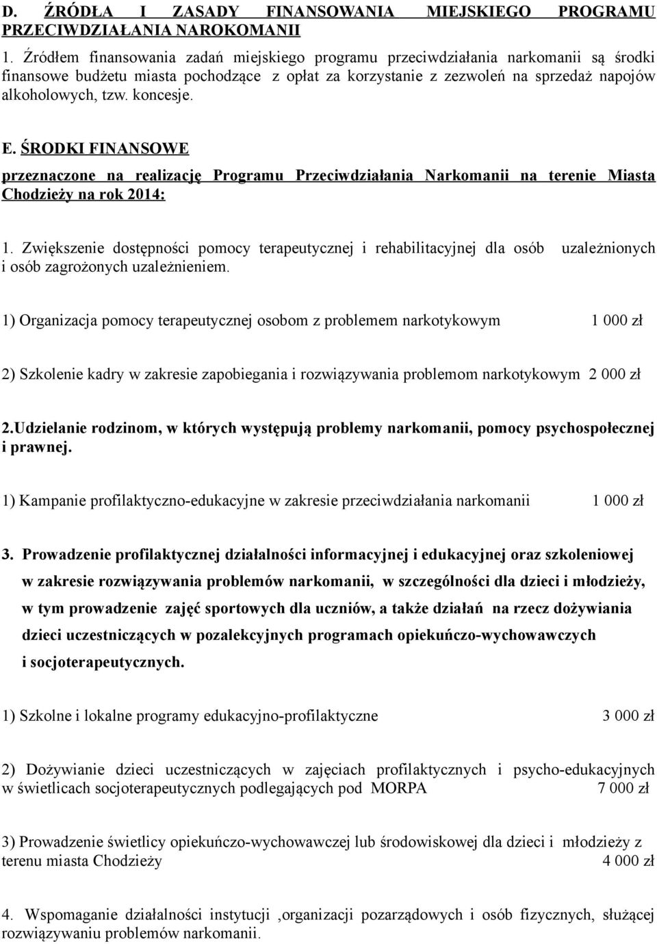 koncesje. E. ŚRODKI FINANSOWE przeznaczone na realizację Programu Przeciwdziałania Narkomanii na terenie Miasta Chodzieży na rok 2014: 1.