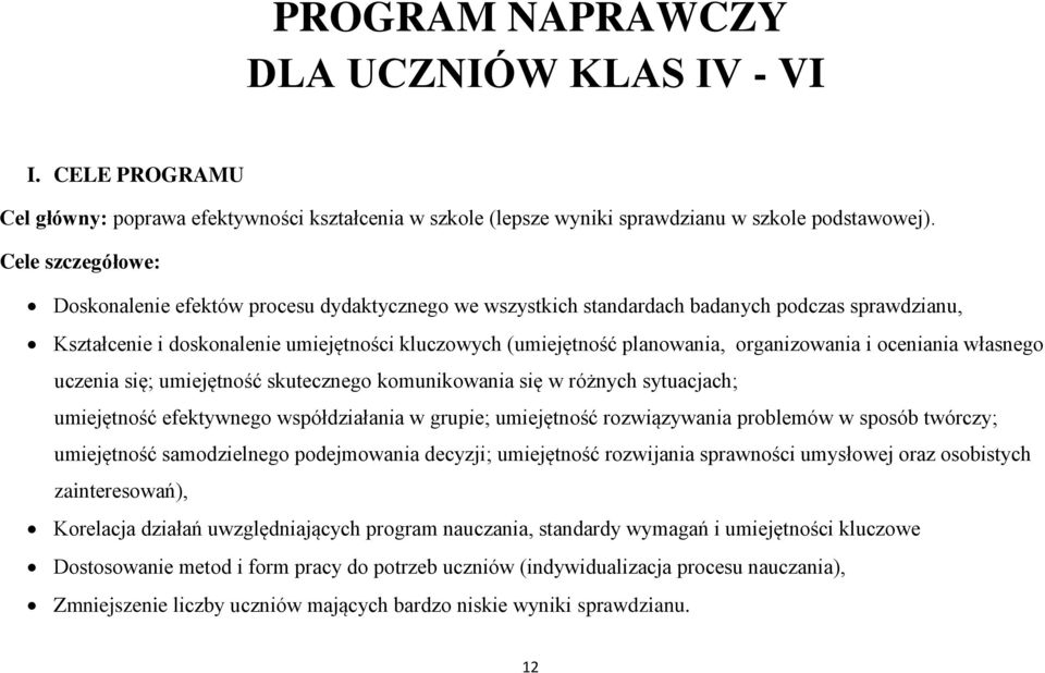 organizowania i oceniania własnego uczenia się; umiejętność skutecznego komunikowania się w różnych sytuacjach; umiejętność efektywnego współdziałania w grupie; umiejętność rozwiązywania problemów w