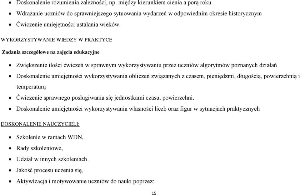 WYKORZYSTYWANIE WIEDZY W PRAKTYCE Zadania szczegółowe na zajęcia edukacyjne Zwiększenie ilości ćwiczeń w sprawnym wykorzystywaniu przez uczniów algorytmów poznanych działań Doskonalenie umiejętności