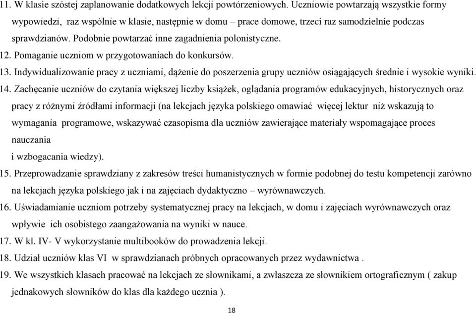 12. Pomaganie uczniom w przygotowaniach do konkursów. 13. Indywidualizowanie pracy z uczniami, dążenie do poszerzenia grupy uczniów osiągających średnie i wysokie wyniki. 14.