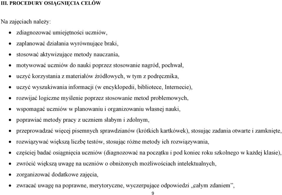 poprzez stosowanie metod problemowych, wspomagać uczniów w planowaniu i organizowaniu własnej nauki, poprawiać metody pracy z uczniem słabym i zdolnym, przeprowadzać więcej pisemnych sprawdzianów