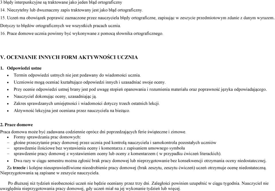 Prace domowe ucznia powinny być wykonywane z pomocą słownika go. V. OCENIANIE INNYCH FORM AKTYWNOŚCI UCZNIA 1. Odpowiedzi ustne Termin odpowiedzi ustnych nie jest podawany do wiadomości ucznia.