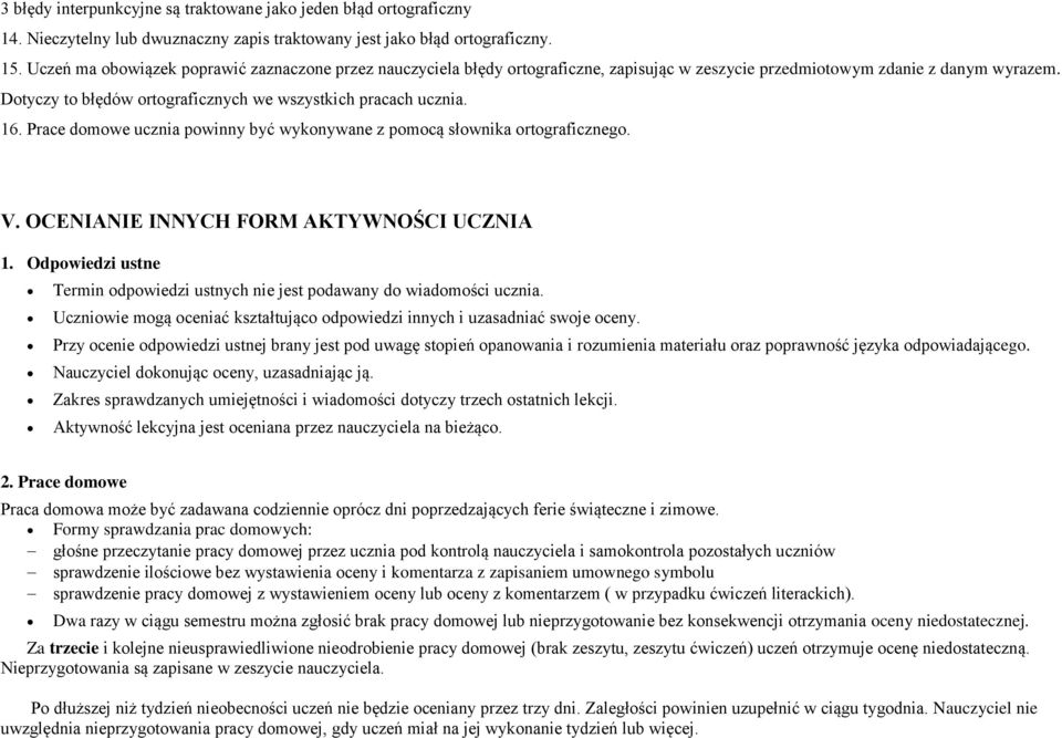 Prace domowe ucznia powinny być wykonywane z pomocą słownika go. V. OCENIANIE INNYCH FORM AKTYWNOŚCI UCZNIA 1. Odpowiedzi ustne Termin odpowiedzi ustnych nie jest podawany do wiadomości ucznia.