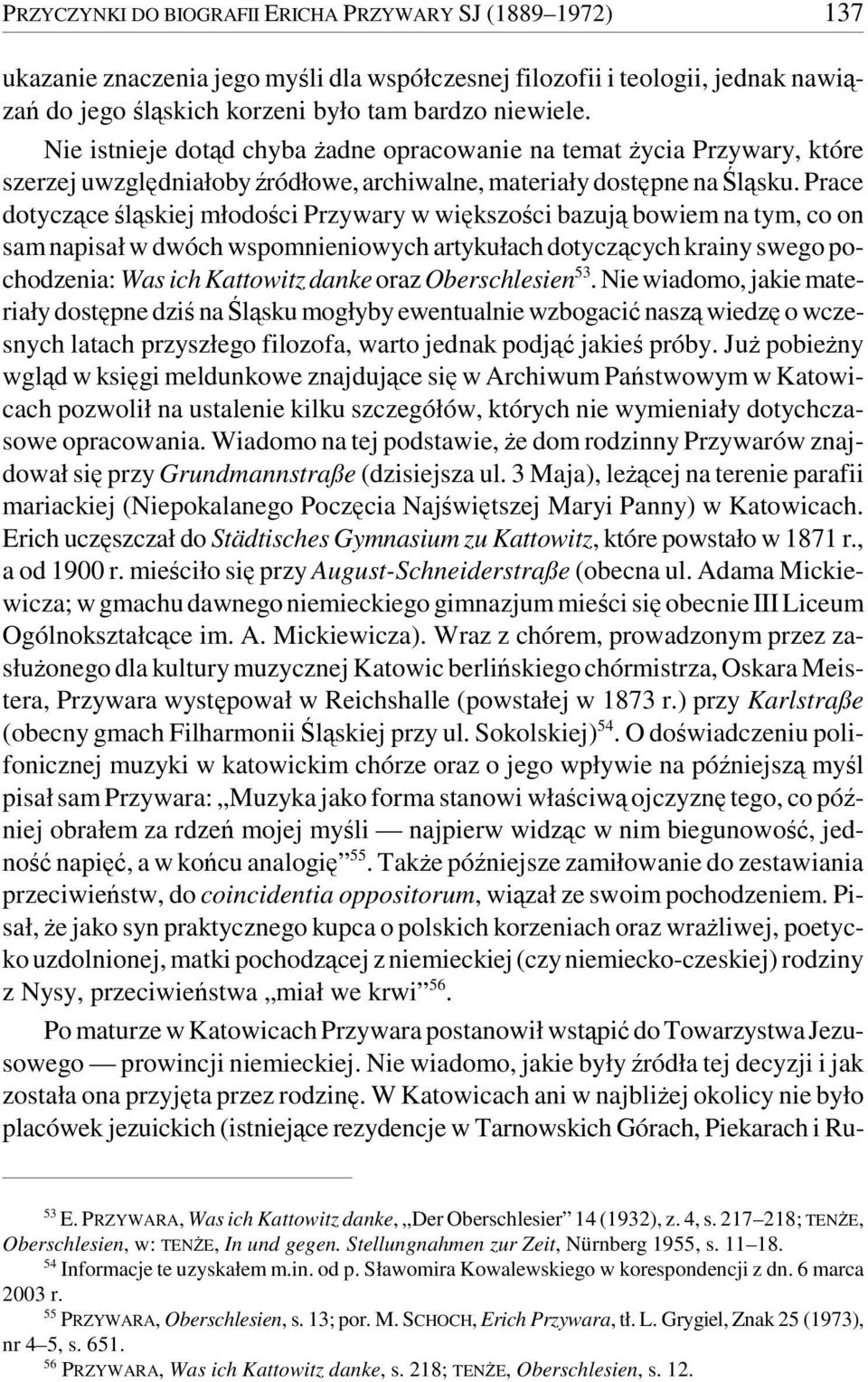 Prace dotyczące śląskiej młodości Przywary w większości bazują bowiem na tym, co on sam napisał w dwóch wspomnieniowych artykułach dotyczących krainy swego pochodzenia: Was ich Kattowitz danke oraz