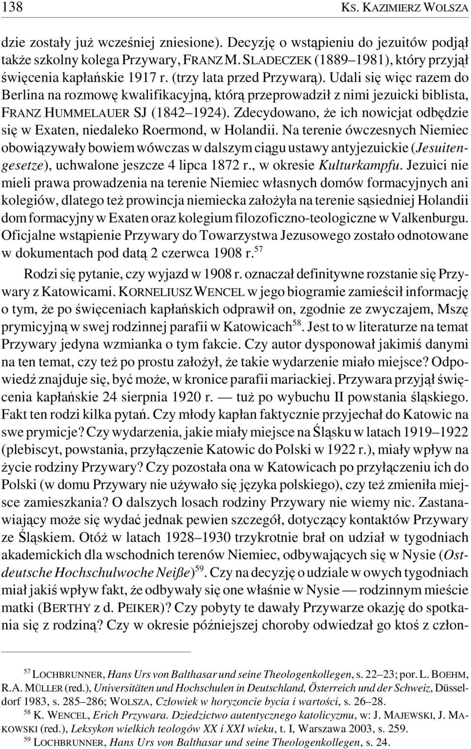 Udali się więc razem do Berlina na rozmowę kwalifikacyjną, którą przeprowadził z nimi jezuicki biblista, FRANZ HUMMELAUER SJ (1842 1924).