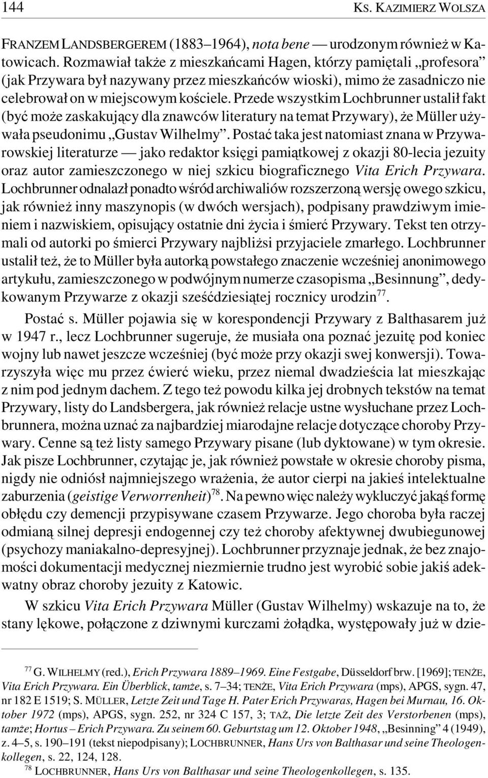 Przede wszystkim Lochbrunner ustalił fakt (być może zaskakujący dla znawców literatury na temat Przywary), że Müller używała pseudonimu Gustav Wilhelmy.