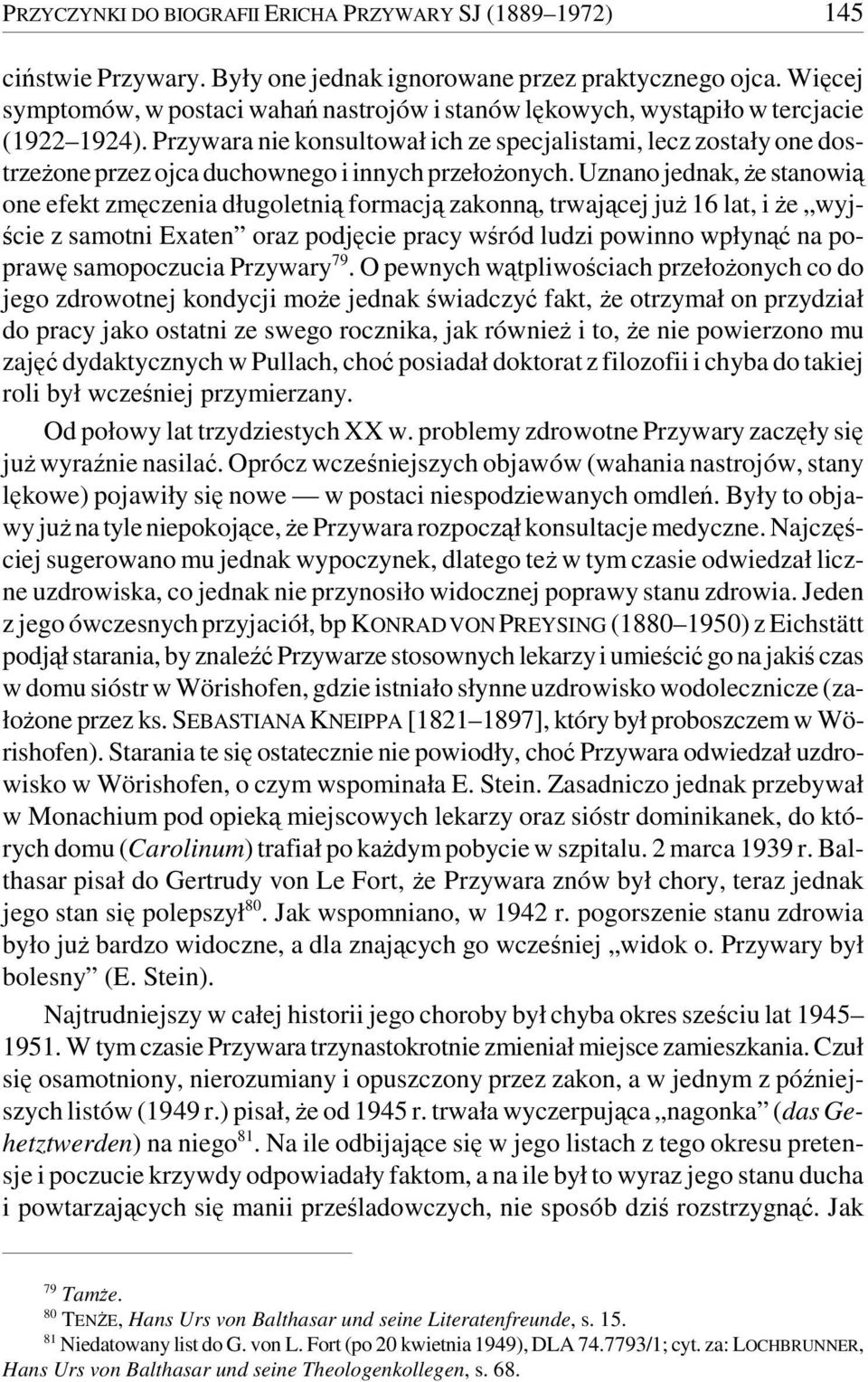 Przywara nie konsultował ich ze specjalistami, lecz zostały one dostrzeżone przez ojca duchownego i innych przełożonych.