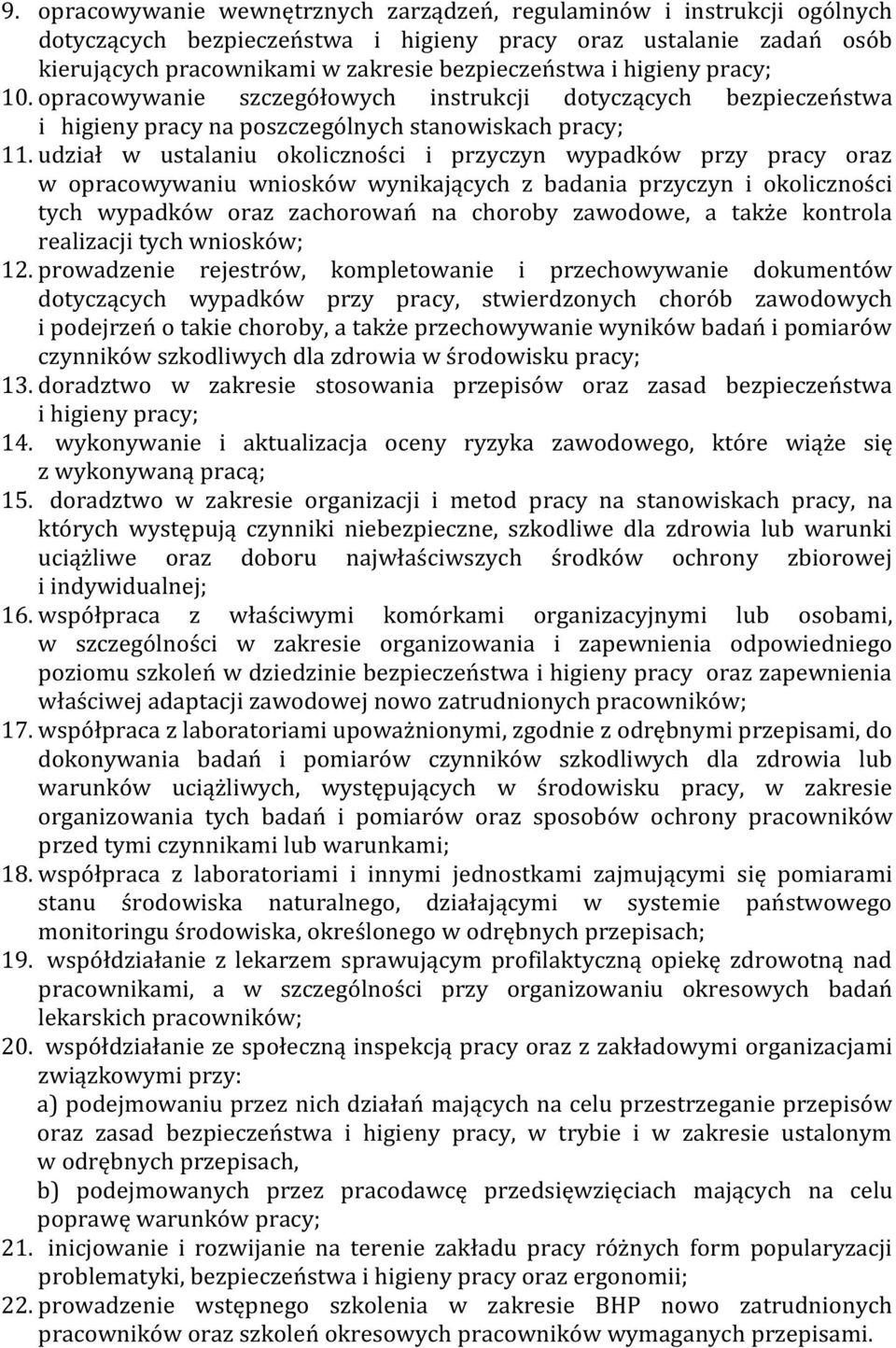 udział w ustalaniu okoliczności i przyczyn wypadków przy pracy oraz w opracowywaniu wniosków wynikających z badania przyczyn i okoliczności tych wypadków oraz zachorowań na choroby zawodowe, a także