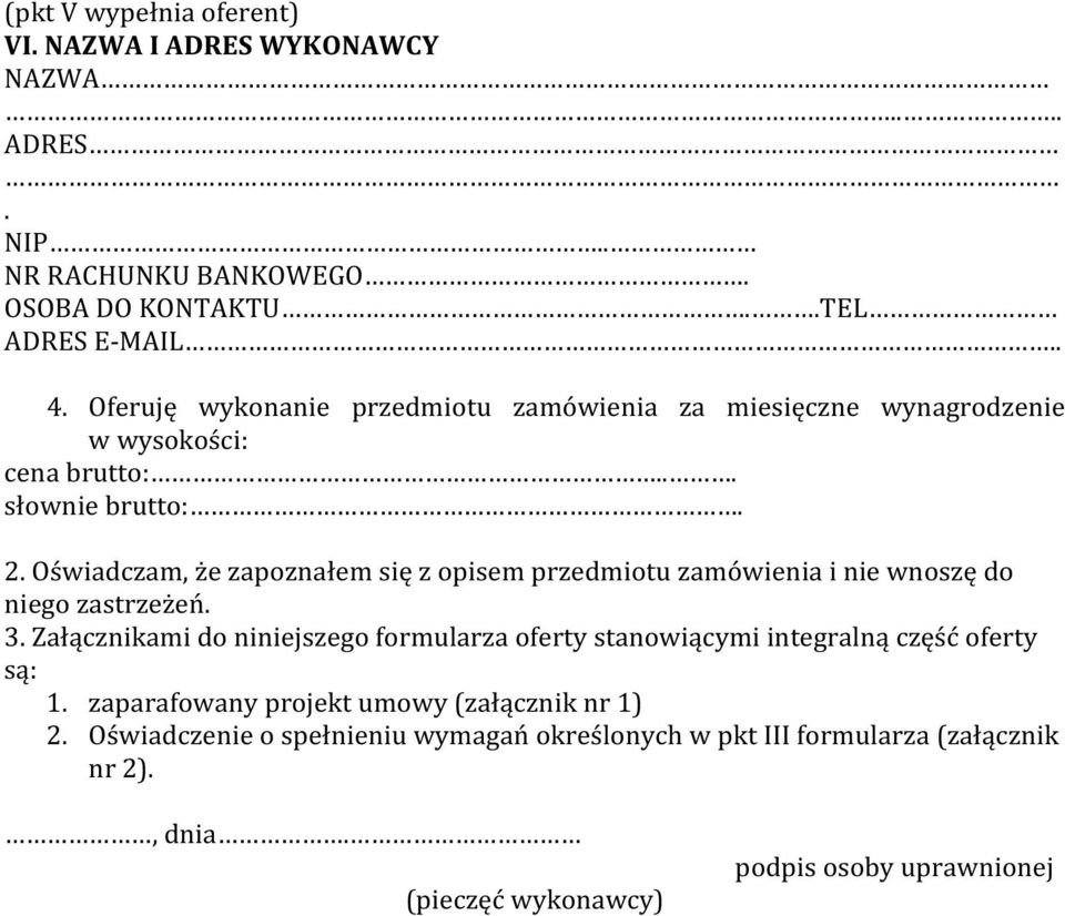 Oświadczam, że zapoznałem się z opisem przedmiotu zamówienia i nie wnoszę do niego zastrzeżeń. 3.