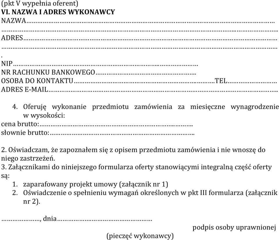 Oświadczam, że zapoznałem się z opisem przedmiotu zamówienia i nie wnoszę do niego zastrzeżeń. 3.