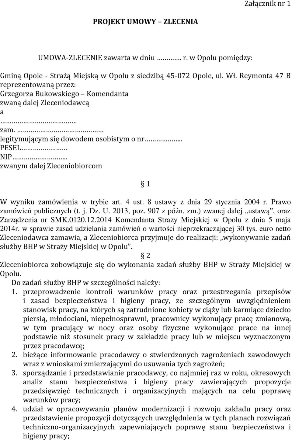 . zwanym dalej Zleceniobiorcom 1 W wyniku zamówienia w trybie art. 4 ust. 8 ustawy z dnia 29 stycznia 2004 r. Prawo zamówień publicznych (t. j. Dz. U. 2013, poz. 907 z późn. zm.