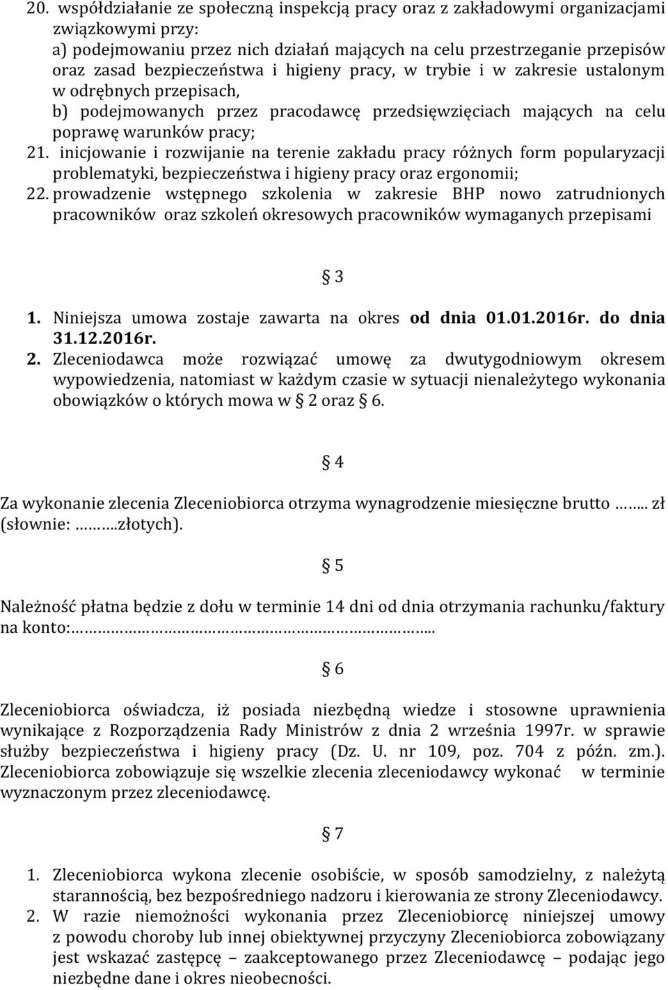 inicjowanie i rozwijanie na terenie zakładu pracy różnych form popularyzacji problematyki, bezpieczeństwa i higieny pracy oraz ergonomii; 22.