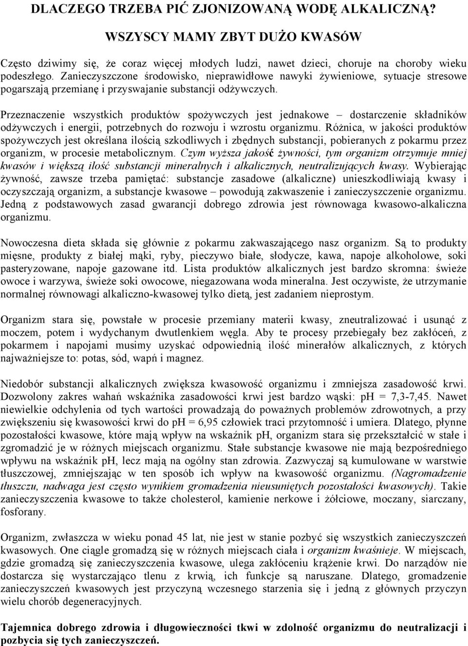 Przeznaczenie wszystkich produktöw spoåywczych jest jednakowe Ü dostarczenie skçadniköw odåywczych i energii, potrzebnych do rozwoju i wzrostu organizmu.