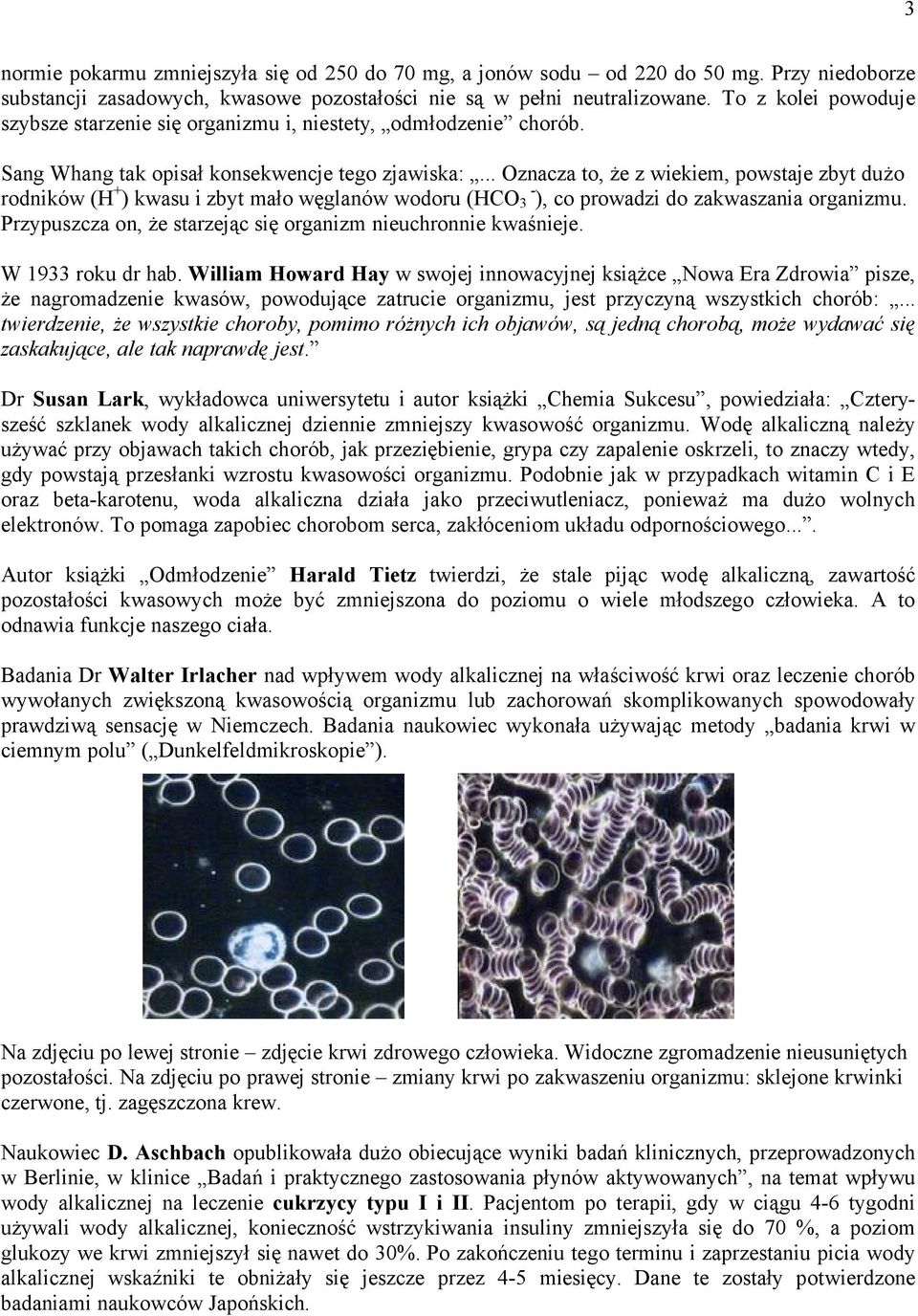 .. Oznacza to, Åe z wiekiem, powstaje zbyt duåo rodniköw (H + ) kwasu i zbyt maço wäglanöw wodoru (HCO 3 - ), co prowadzi do zakwaszania organizmu.