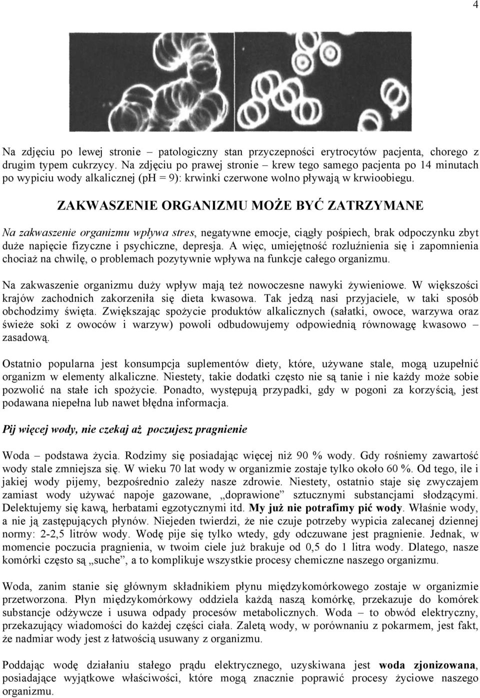 ZAKWASZENIE ORGANIZMU MOÉE BYÄ ZATRZYMANE Na zakwaszenie organizmu wpüywa stres, negatywne emocje, ciñgçy poépiech, brak odpoczynku zbyt duåe napiäcie fizyczne i psychiczne, depresja.
