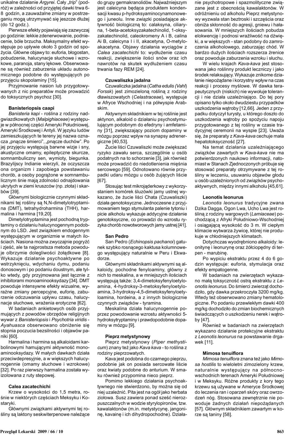 Obserwowane s¹ równie zaburzenia uk³adu autonomicznego podobne do wystêpuj¹cych po przyjêciu skopolaminy [15].