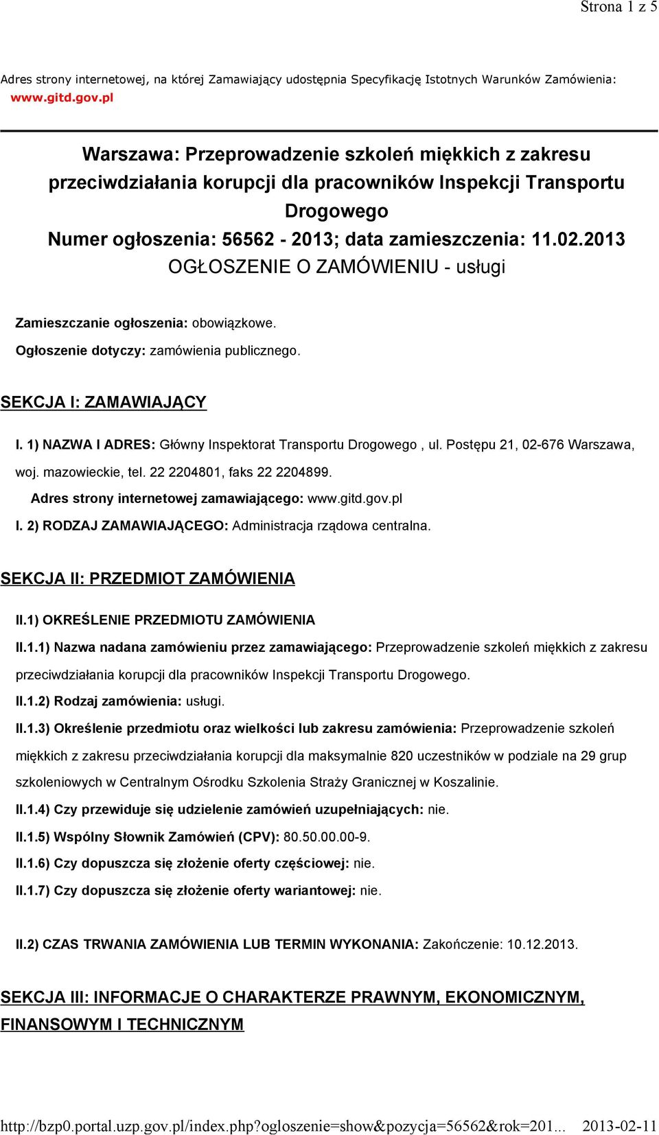 2013 OGŁOSZENIE O ZAMÓWIENIU - usługi Zamieszczanie ogłoszenia: obowiązkowe. Ogłoszenie dotyczy: zamówienia publicznego. SEKCJA I: ZAMAWIAJĄCY I.