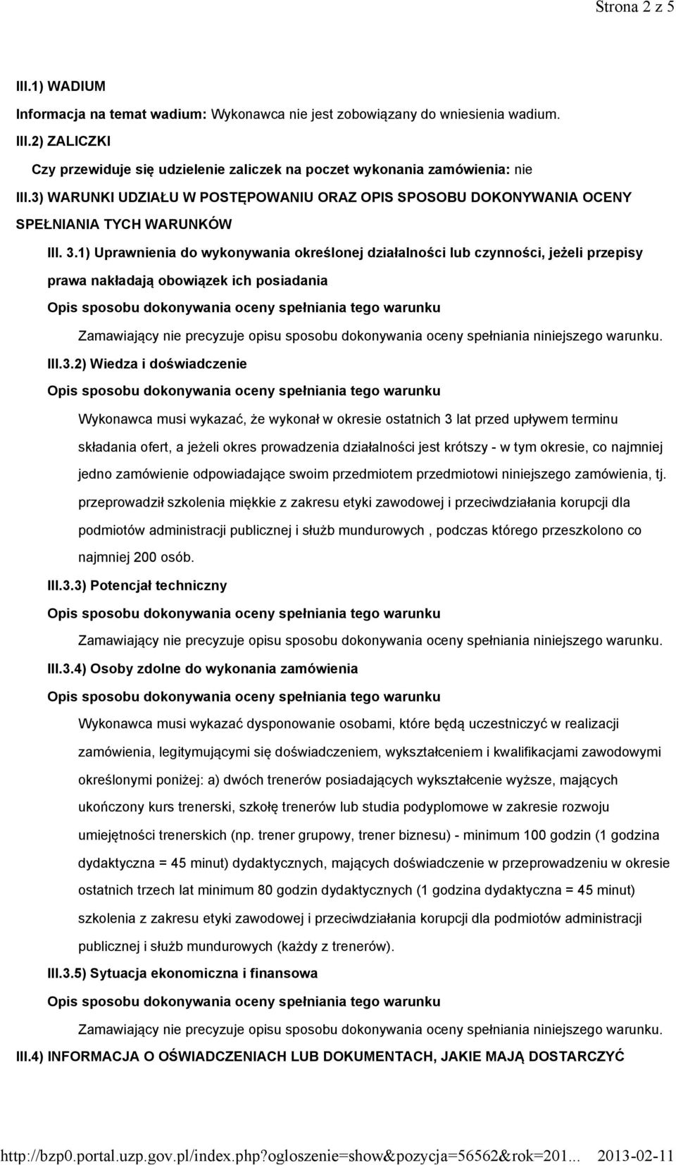 1) Uprawnienia do wykonywania określonej działalności lub czynności, jeżeli przepisy prawa nakładają obowiązek ich posiadania III.3.