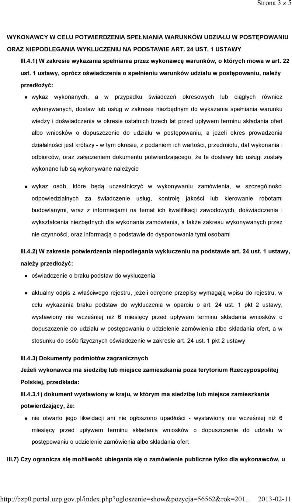 1 ustawy, oprócz oświadczenia o spełnieniu warunków udziału w postępowaniu, należy przedłożyć: wykaz wykonanych, a w przypadku świadczeń okresowych lub ciągłych również wykonywanych, dostaw lub usług