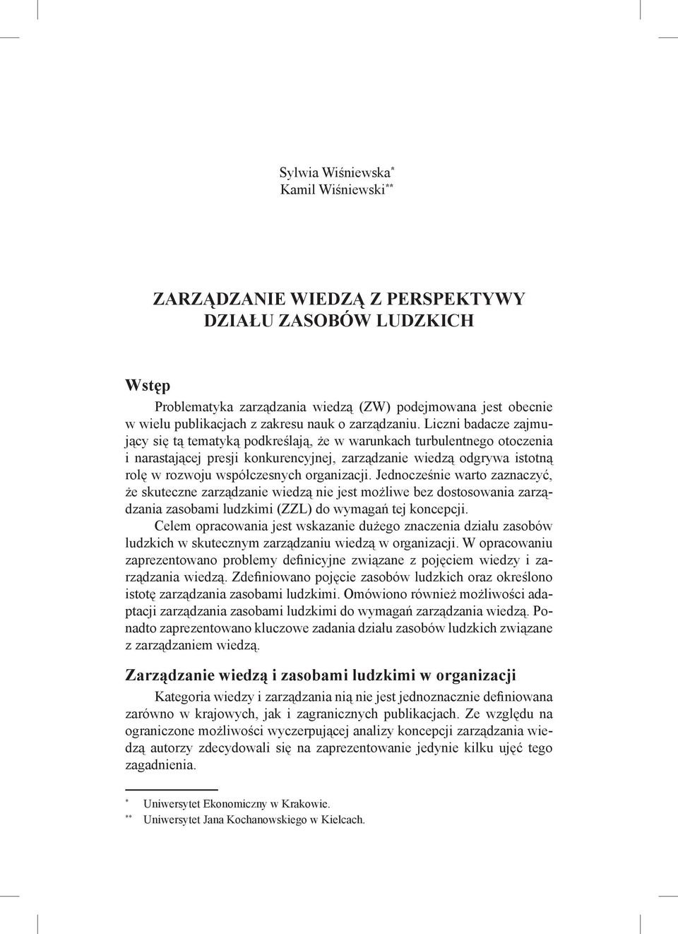 Liczni badacze zajmujący się tą tematyką podkreślają, że w warunkach turbulentnego otoczenia i narastającej presji konkurencyjnej, zarządzanie wiedzą odgrywa istotną rolę w rozwoju współczesnych